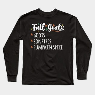 Fall Goals Boots, Bonfires, Pumpkin Spice Holiday Long Sleeve T-Shirt